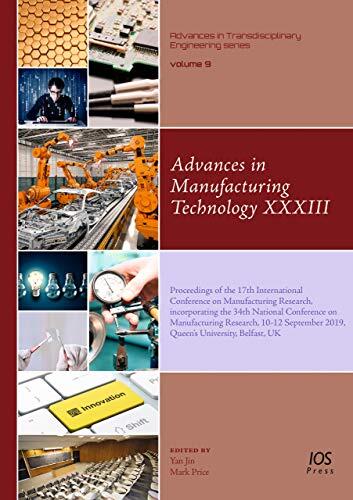 Advances in Manufacturing Technology XXXIII: Proceedings of the 17th International Conference on Manufacturing Research (Incorporating the 34th International Conference on Manufacturing Research, September 2019, Queen's University Belfast)