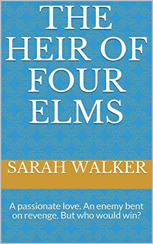 The Heir of Four Elms: A passionate love. An enemy bent on revenge. But who would win?