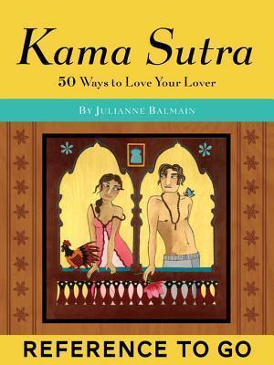 Kama Sutra: Reference to Go: 50 Ways to Love Your Lover