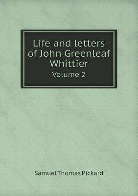 Life and letters of John Greenleaf Whittier Volume 2