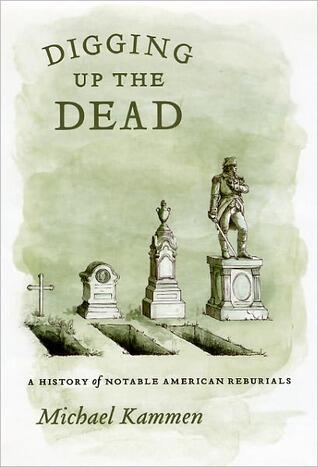 Digging Up the Dead: A History of Notable American Reburials