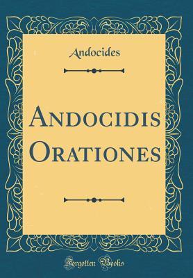 Andocidis Orationes (Classic Reprint)