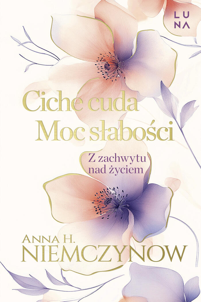 Ciche cuda. Moc słabości. Z zachwytu nad życiem
