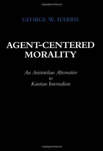 Agent-Centered Morality: An Aristotelian Alternative to Kantian Internalism
