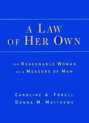 A Law of Her Own: The Reasonable Woman as a Measure of Man