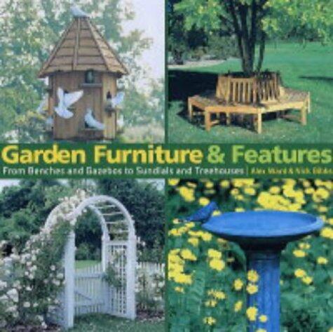 Garden Furniture and Features : From Benches and Gazebos to Sundials and Tree Houses