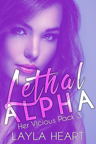 Lethal Alpha (Her Vicious Pack 3): A Dark Contemporary Romance in a Sweet Omegaverse World