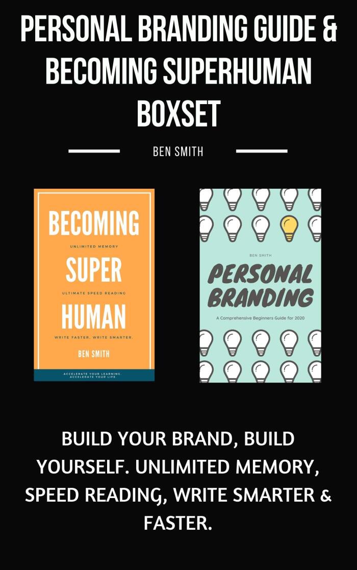 Personal Branding Guide & Becoming Superhuman Boxset: Build Your Brand, Build Yourself. Unlimited Memory, Speed Reading, Write Smarter & Faster.