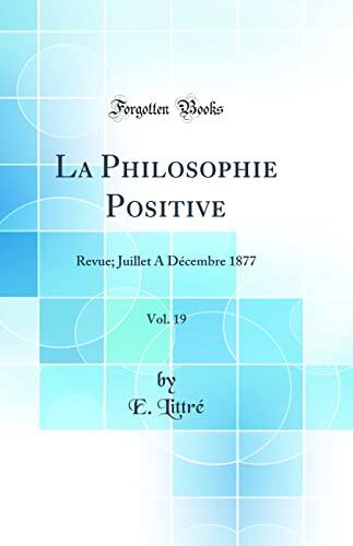 La Philosophie Positive (Vol. 19): Revue; Juillet à Décembre 1877