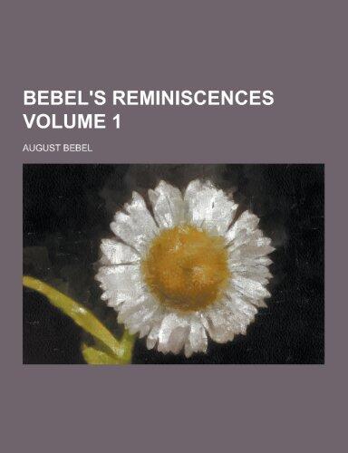Bebel's Reminiscences Volume 1