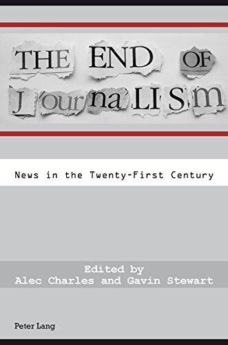 The End of Journalism: News in the Twenty-first Century