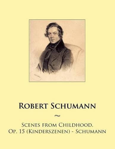Scenes from Childhood, Op. 15 (Kinderszenen) - Schumann