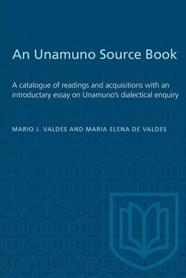 An Unamuno Source Book: A catalogue of readings and acquisitions with an introductary essay on Unamuno's dialectical enquiry