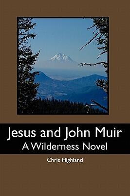 Jesus and John Muir: A Wilderness Novel