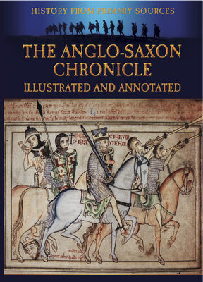 The Anglo-Saxon Chronicle: Illustrated and Annotated