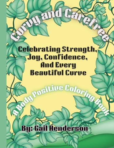 Curvy and Carefree: Celebrating Strength, Joy, Confidence, And Every Beautiful Curve: A Body Positive Coloring Book