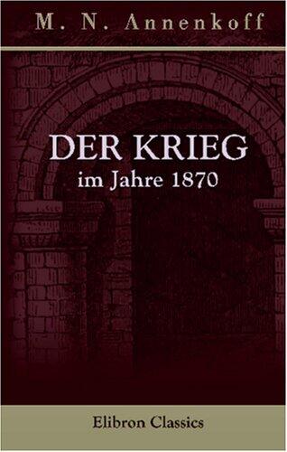 Der Krieg im Jahre 1870: Bemerkungen und Betrachtungen eines russischen Offiziers