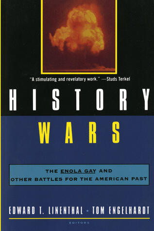 History Wars: The Enola Gay and Other Battles for the American Past