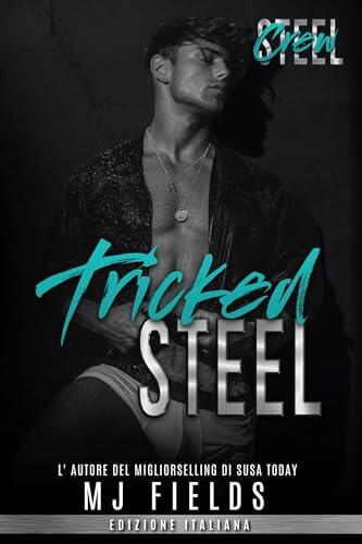 Tricked Steel (Steel Crew (Men of Steel- 2nd Generazione) Vol. 5)