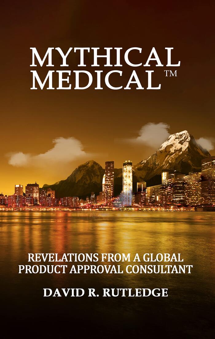 Mythical Medical™: Revelations from a Global Product Approval Consultant