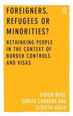 Foreigners, Refugees or Minorities?: Rethinking People in the Context of Border Controls and Visas