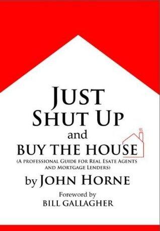 Just Shut Up And Buy The House