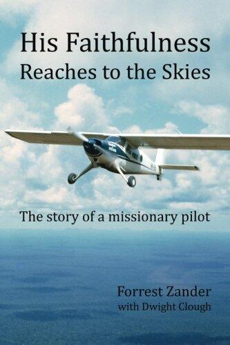 His Faithfulness Reaches to the Skies: The story of a missionary pilot