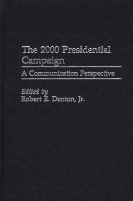 The 2000 Presidential Campaign: A Communication Perspective