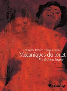 Mécaniques du fouet. Vies de Sainte Eugénie