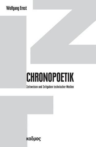 Chronopoetik. Zeitweisen und Zeitgaben technischer Medien