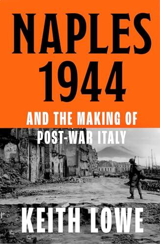 Naples 1944: War, Liberation and Chaos in Italy During the Second World War