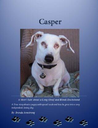 Casper A Short Tale about a Long (Deaf and Blind) Dachshund