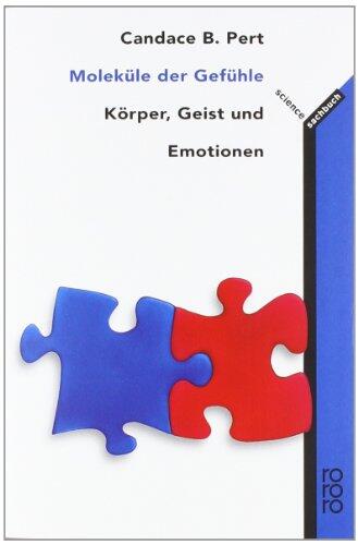 Molekühle der Gefühle: Körper, Geist und Emotionen