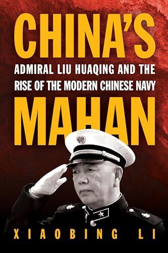 China's Mahan: Admiral Liu Huaqing and the Rise of the Modern Chinese Navy