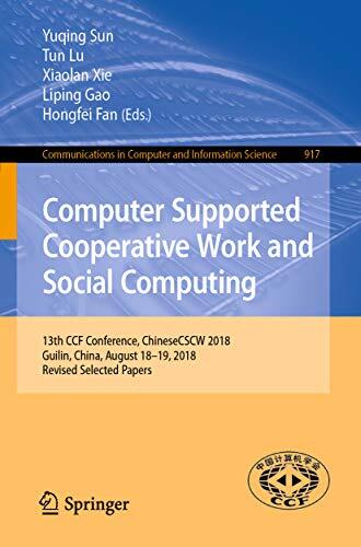 Computer Supported Cooperative Work and Social Computing: 13th CCF Conference, ChineseCSCW 2018, Guilin, China, August 18–19, 2018, Revised Selected Papers ... Computer and Information Science Book 917)
