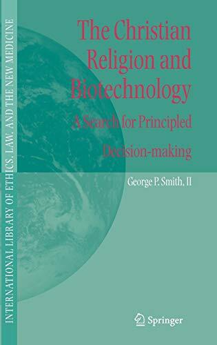 The Christian Religion and Biotechnology: A Search for Principled Decision-making