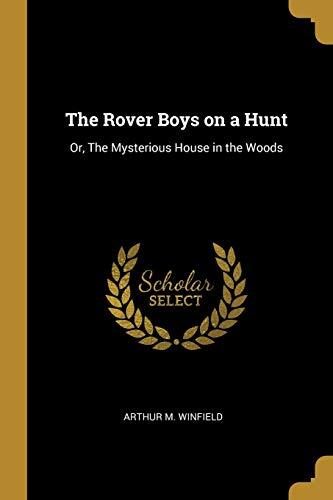 The Rover Boys on a Hunt: Or, The Mysterious House in the Woods
