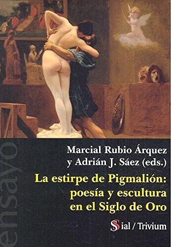 LA ESTIRPE DE PIGMALIÓN: POESÍA Y ESCULTURA EN EL SIGLO DE ORO