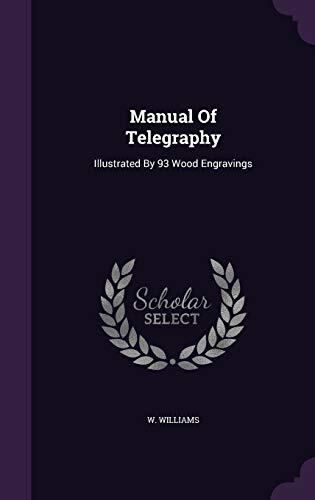 Manual Of Telegraphy: Illustrated By 93 Wood Engravings