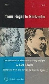 From Hegel to Nietzsche: The Revolution in Nineteenth Century Thought