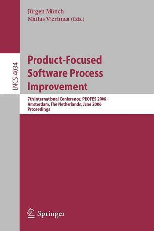 Product-Focused Software Process Improvement: 7th International Conference, PROFES 2006, Amsterdam, the Netherlands, June 12-14, 2006 : Proceedings
