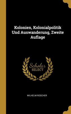 Kolonien, Kolonialpolitik Und Auswanderung, Zweite Auflage