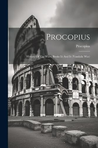 Procopius: History Of The Wars, Books Iii And Iv