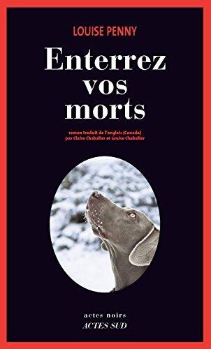 Enterrez vos morts: Une enquête de l'inspecteur-chef Armand Gamache (Actes noirs)