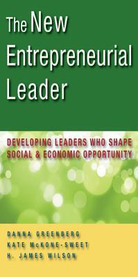 The New Entrepreneurial Leader: Developing Leaders Who Create Social, Environmental, and Economic Value in an Unknowable World