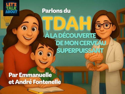 Parlons du TDAH - À la Découverte de Mon Cerveau Superpuissant: Comment les familles et les enfants avec un TDAH peuvent réussir ensemble dans l'apprentissage.