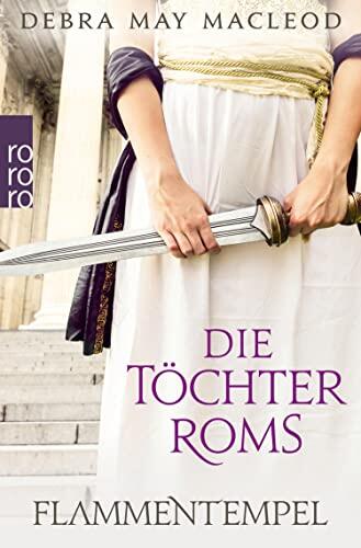 Die Töchtern Roms: Flammentempel: Historischer Roman (Die Vestalinnen Trilogie 1)