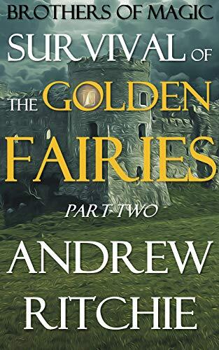 Survival of the Golden Fairies (Part 2): A Brothers of Magic Short Story