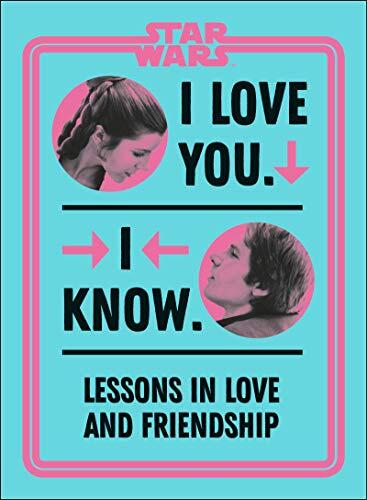 Star Wars: I Love You. I Know.: Lessons in Love and Friendship