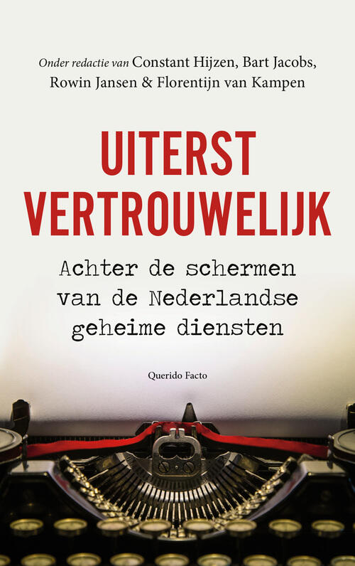 Uiterst Vertrouwelijk. Achter de schermen van de Nederlandse geheime diensten.
